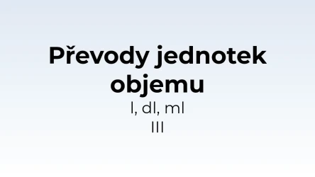 Převody jednotek objemu - l, dl, ml III - matematický test