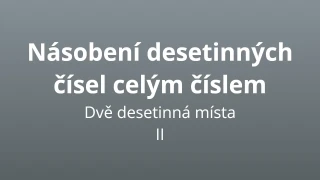 Násobení desetinných čísel - dvě desetinná místa II - matematický test