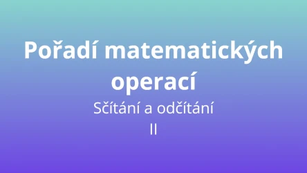 Pořadí matematických operací - sčítání a odčítání II - matematický test