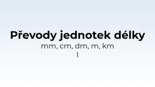 Převody jednotek délky - mm, cm, dm, m, km I - matematický test