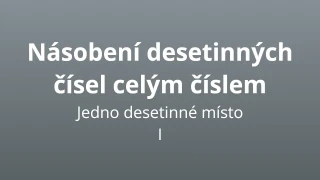 Násobení desetinných čísel - jedno desetinné místo I - matematický test