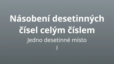 Násobení desetinných čísel - jedno desetinné místo I - matematický test