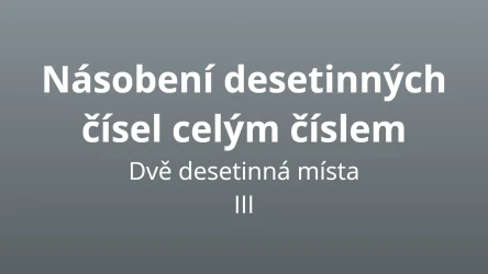 Násobení desetinných čísel - dvě desetinná místa III - matematický test