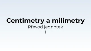 Převod jednotek - centimetry a milimetry I - matematický test