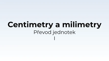 Převod jednotek - centimetry a milimetry I - matematický test