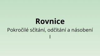Rovnice - Pokročilé sčítání, odčítání a násobení I - matematický test