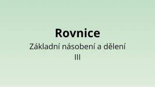 Rovnice - Základní násobení a dělení III - matematický test