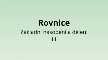 Rovnice - Základní násobení a dělení III - matematický test