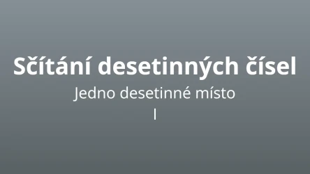 Sčítání desetinných čísel - jedno desetinné místo - matematický test