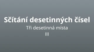 Sčítání desetinných čísel - tři desetinná místa 3 - matematický test