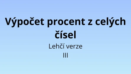 Výpočet procent z celých čísel - lehčí verze III - matematický test