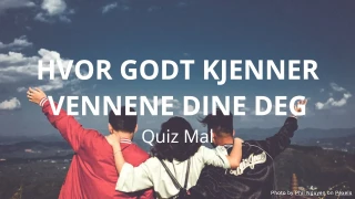 Hvor godt kjenner vennene dine deg Quiz Mal