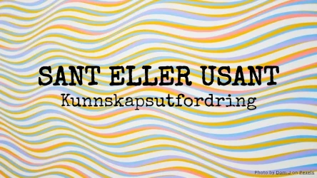 Sant eller Usant Quiz: Kunnskapsutfordring