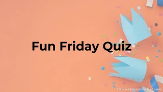 Fun Friday Quiz