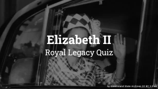 Elizabeth II: Royal Legacy Quiz