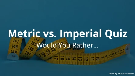 Would You Rather... Metric vs Imperial Quiz