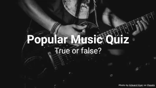 Popular Music Quiz - True or False?