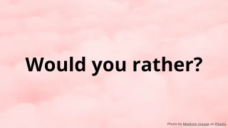 Would You Rather Quiz - What Would You Choose?