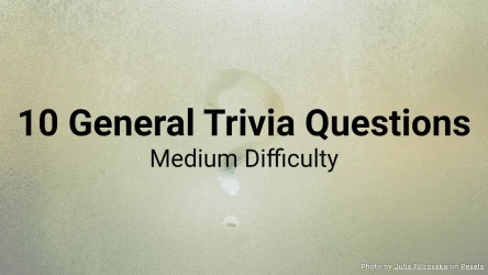 10 General Trivia Questions