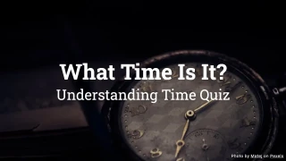 What Time Is It? Understanding Time Quiz